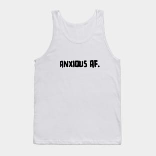 Anxious AF. Tank Top